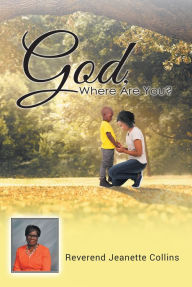 Title: God, Where Are You?, Author: Reverend Jeanette Collins