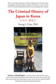 Title: The The Criminal History of Japan in Korea ??? ???, Author: Young J. Choe