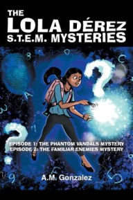 Title: Episode 1: The Phantom Vandals Mystery: Episode 2: The Familiar Enemies Mystery, Author: A.M. Gonzalez