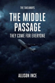 Title: The Middle Passage: They Come for Everyone, Author: Allison Ince