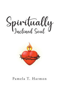 Title: Spiritually Inclined Soul, Author: Pamela T. Harmon