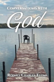 Title: Conversations with God, Author: Rodney Charles Tuomi