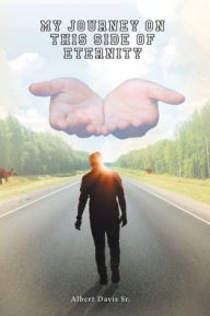 Title: My Journey on This Side of Eternity, Author: Albert Davis Sr.
