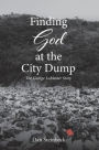 Finding God at the City Dump: The George LeMaster Story