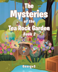 Title: The Mysteries of the Tea Rock Garden Book Two, Author: Christian Faith Publishing