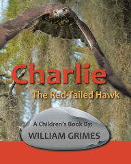 Title: Charlie the Red-Tailed Hawk, Author: William Grimes