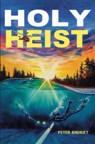 Title: Holy Heist, Author: Peter Andriet