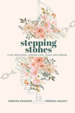 Stepping Stones: 21 Day Devotional Through Love, Trials, and Purpose.
