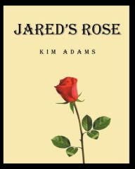 Title: Jared's Rose, Author: Kim Adams