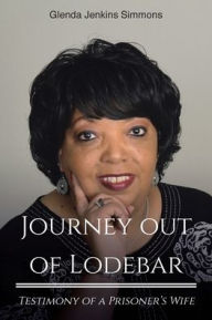 Title: Journey out of Lodebar: Testimony of a Prisoner's Wife, Author: Glenda Jenkins Simmons