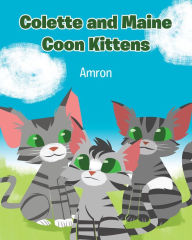 Title: Colette and Maine Coon Kittens, Author: Christian Faith Publishing