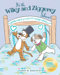 Title: It's the Wiley and Ziggerey Show!, Author: Leigh W. Brenton