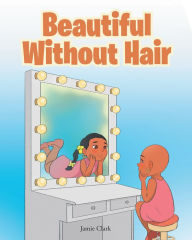 Title: Beautiful Without Hair, Author: Jamie Clark