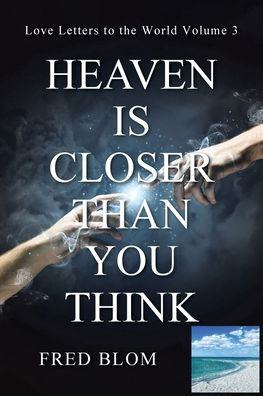 Heaven Is Closer Than You Think: Love Letters to the World: Volume 3