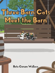 Title: Three Barn Cats Meet the Barn, Author: Reta Corum Wallace