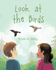 Title: Look at the Birds, Author: Rose A. Selig