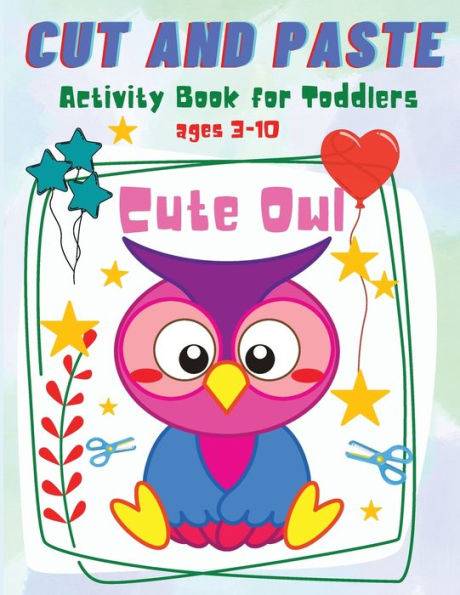 Cut and Paste for Toddlers: Cute Owl Activity Workbook for Toddlers and Kids Ages 3-10