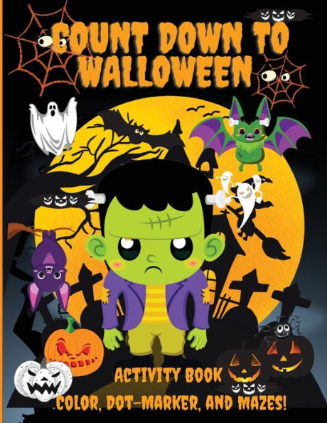 Count Down to Halloween: Activity Book, Color, Dot-Marker, and Maze, With 100 pages of Activities, Toddlers, Kindergarten, and Kids Ages 2-4, 3-6