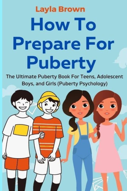 How To Prepare For Puberty: The Ultimate Puberty Book For Teens ...