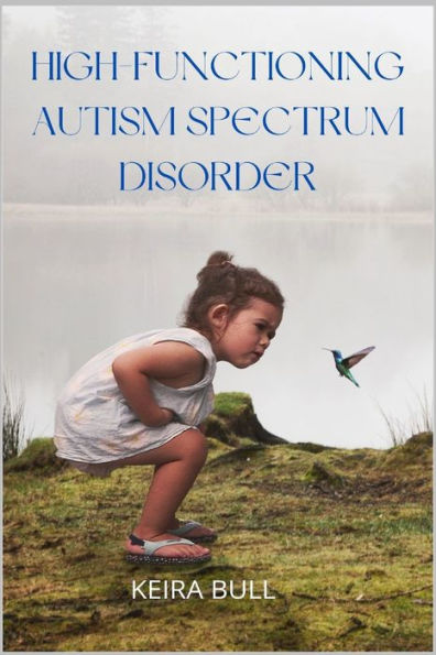 High-Functioning Autism Spectrum Disorder: Parent's Guide to Creating Routines, Diagnosis, Managing Sensory and Awareness Kids.