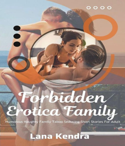 Forbidden Erotica Family: Humorous Naughty Family Taboo Seducing Short Stories For Adult