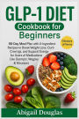 GLP-1 Diet Cookbook for Beginners: 90-Day Meal Plan with 5-Ingredient Recipes to Boost Weight Loss, Curb Cravings, and Support Energy for Users of Medications Like Ozempic, Wegovy & Mounjaro.