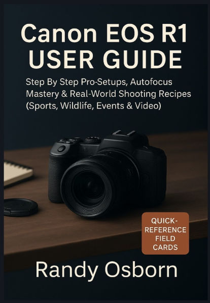 Canon EOS R1 User Guide: Step by Step Pro Setups, Autofocus Mastery & Real-World Shooting Recipes (Sports, Wildlife, Events & Video)