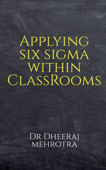 Applying SIX SIGMA within Classrooms