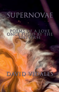 Title: Supernovae: Poems of a Love Once Fused by the Universe, Author: David Vidales