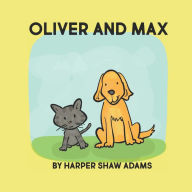 Title: Oliver and Max: A Book About Friendship, by Harper Adams, Author: Amanda Adams