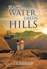 Title: Black Water Green Hills, Author: J R Harrison