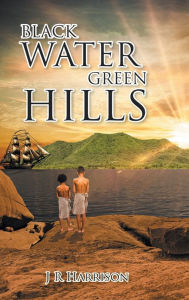 Title: Black Water Green Hills, Author: J R Harrison