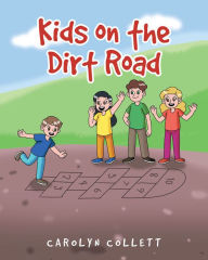 Title: Kids on the Dirt Road, Author: Carolyn Collett