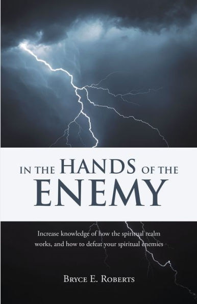 In The Hands of the Enemy: Increase knowledge of how the spiritual realm works, and how to defeat your spiritual enemies.