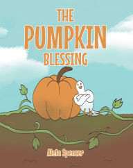 Title: The Pumpkin Blessing, Author: Aleta Spencer