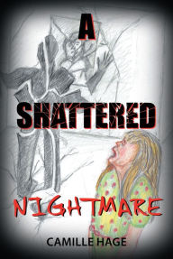 Title: A Shattered Nightmare, Author: Camille Hage