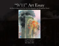 Title: 9/11 Art Essay: Art Essay in Honor of the New York First Responders and All American Viewers, Author: O'Karus McMuse (Ron Kelley MD)