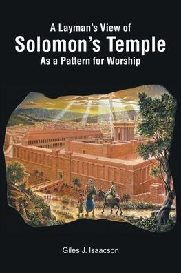 A Layman's View of Solomans Temple As Pattern For Worship