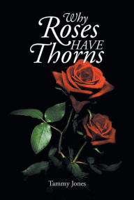 Title: Why Roses Have Thorns, Author: Tammy Jones