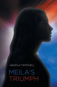 Title: Meila's Triumph, Author: Jakayla Twitchell