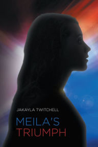 Title: Meila's Triumph, Author: Jakayla Twitchell