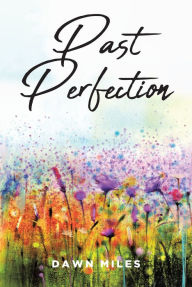 Title: PAST PERFECTION, Author: Dawn Miles