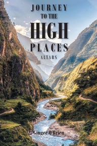 Title: Journey to the High Places: Altars, Author: Ginger O'Brien