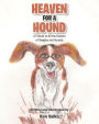 Heaven for a Hound: A Tribute to All the Owners of Beagles and Hounds