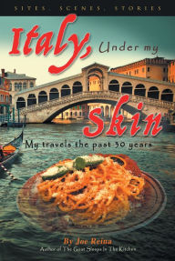 Title: Italy, Under my Skin: Sights, Scenes, Stories... My travels the past 30 years, Author: Joe Reina