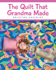 Title: The Quilt That Grandma Made, Author: Kristina Caulkins