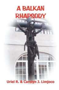 Title: A Balkan Rhapsody, Author: Uriel R Limjoco