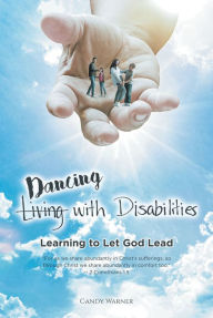 Title: (Living) Dancing with Disabilities: Learning to Let God Lead, Author: Candy Warner