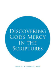 Title: Discovering God's Mercy in the Scriptures, Author: Mark B. Czyzewski OFS