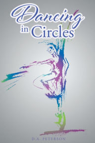 Title: Dancing In Circles, Author: D.A. Peterson